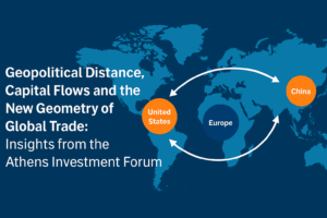 Geopolitical Distance, Capital Flows and the New Geometry of Global Trade: Insights from the Athens Investment Forum.